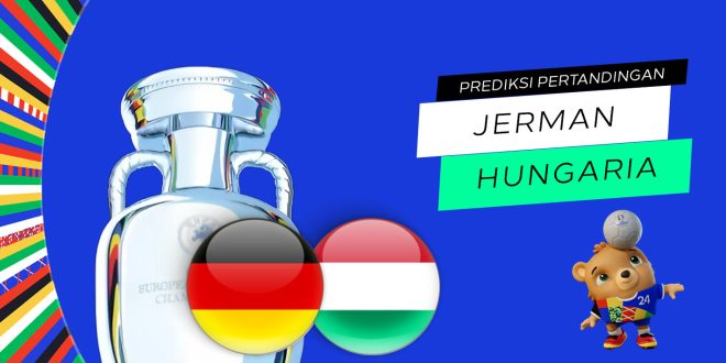 Prediksi Euro: Jerman vs Hungaria 19 Juni 2024